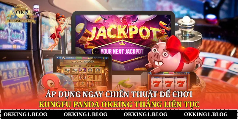 ap dung ngay chien thuat de choi kungfu panda okking thang lien tuc