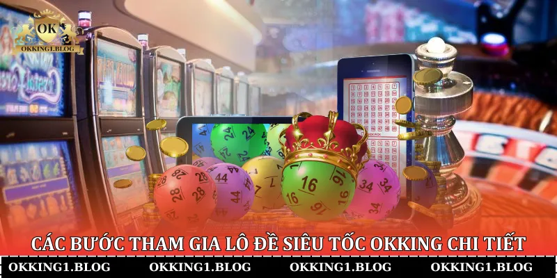 cac buoc tham gia lo de sieu toc okking chi tiet cac buoc tham gia lo de sieu toc okking chi tiet