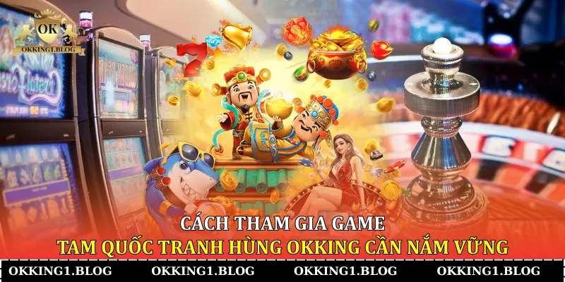 cach tham gia game tam quoc tranh hung okking can nam vung