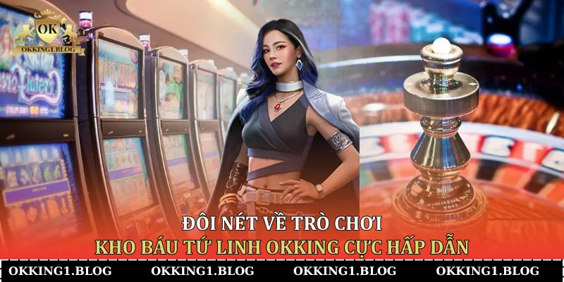 doi net ve tro choi kho bau tu linh okking cuc hap dan