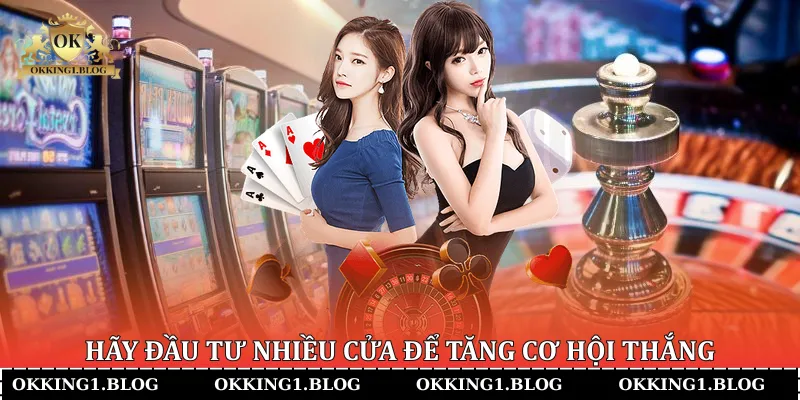 Hãy đầu tư nhiều cửa để tăng cơ hội thắng