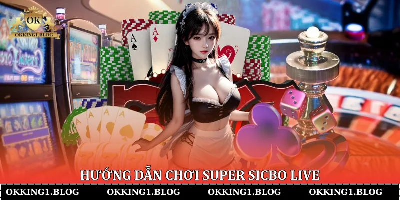 huong dan choi super sicbo live