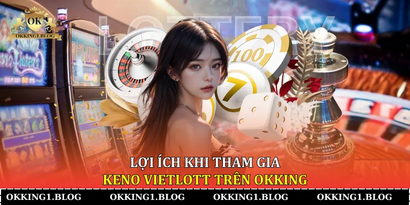 Điều gì xảy ra khi bạn chơi keno vietlott train okking