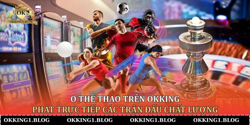 o the thao tren okking phat truc tiep cac tran dau chat luong