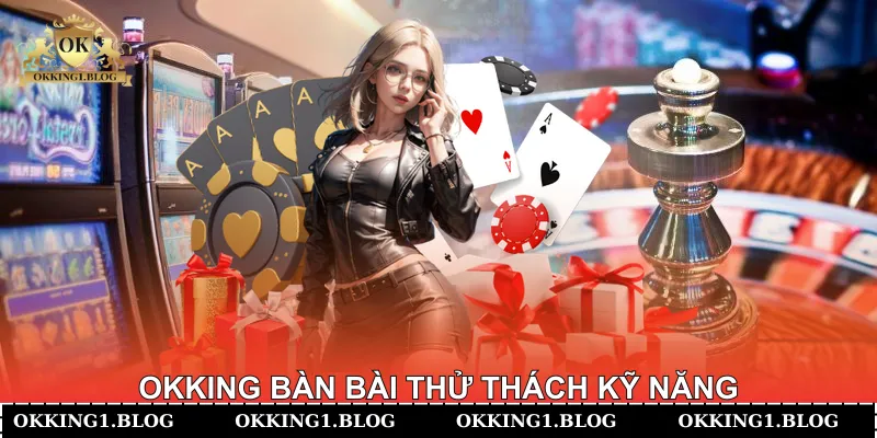 Okking bàn bài thử thách kỹ năng