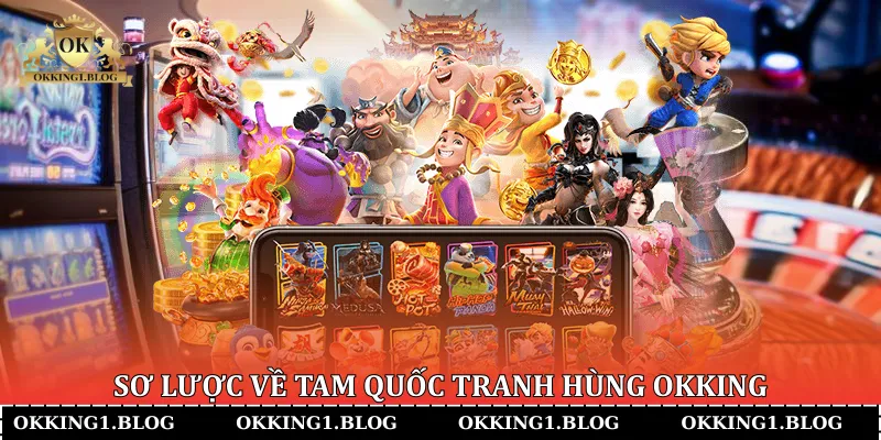 so luoc ve tam quoc tranh hung okking