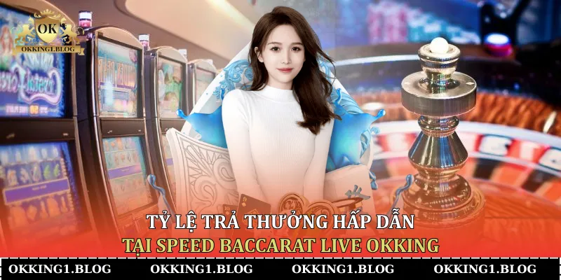 ty le tra thuong hap dan tai speed baccarat live okking (2)